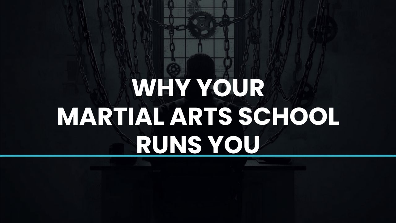 Why Your Martial Arts School Runs You